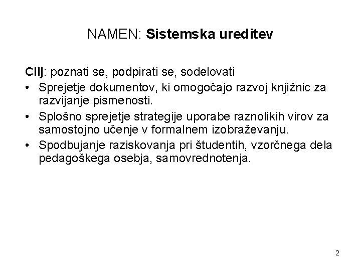 NAMEN: Sistemska ureditev Cilj: poznati se, podpirati se, sodelovati • Sprejetje dokumentov, ki omogočajo NAMEN: Sistemska ureditev Cilj: poznati se, podpirati se, sodelovati • Sprejetje dokumentov, ki omogočajo