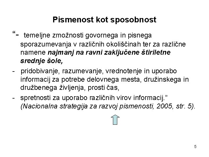 Pismenost kot sposobnost “- temeljne zmožnosti govornega in pisnega sporazumevanja v različnih okoliščinah ter