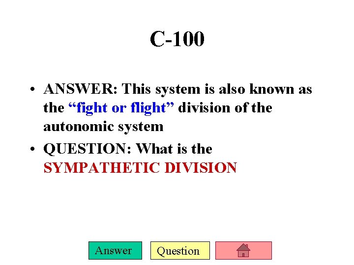 C-100 • ANSWER: This system is also known as the “fight or flight” division