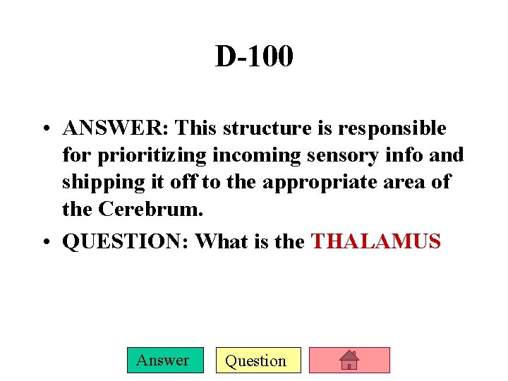 D-100 • ANSWER: This structure is responsible for prioritizing incoming sensory info and shipping