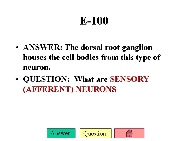 E-100 • ANSWER: The dorsal root ganglion houses the cell bodies from this type