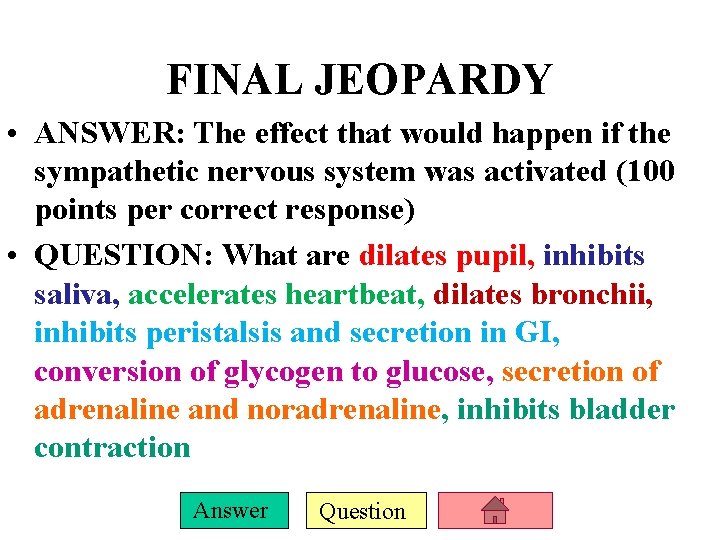 FINAL JEOPARDY • ANSWER: The effect that would happen if the sympathetic nervous system