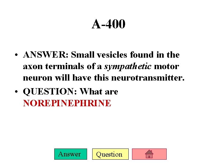 A-400 • ANSWER: Small vesicles found in the axon terminals of a sympathetic motor