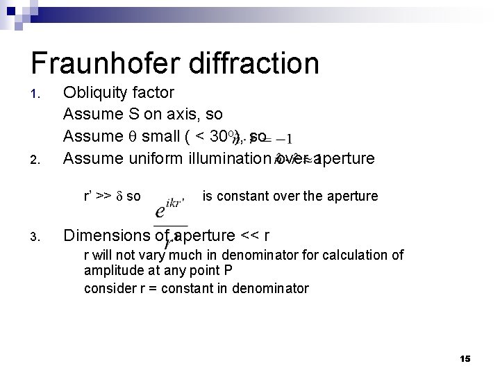 Fraunhofer diffraction 1. 2. Obliquity factor Assume S on axis, so Assume small (
