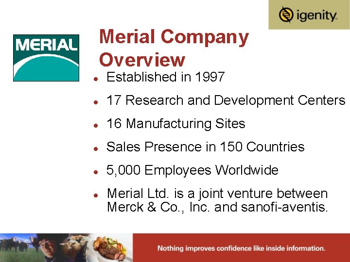 Merial Company Overview l Established in 1997 l 17 Research and Development Centers l