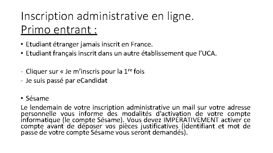 Inscription administrative en ligne. Primo entrant : • Etudiant étranger jamais inscrit en France. Inscription administrative en ligne. Primo entrant : • Etudiant étranger jamais inscrit en France.