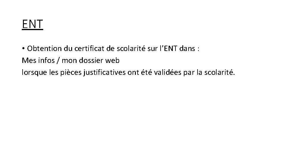 ENT • Obtention du certificat de scolarité sur l’ENT dans : Mes infos / ENT • Obtention du certificat de scolarité sur l’ENT dans : Mes infos /