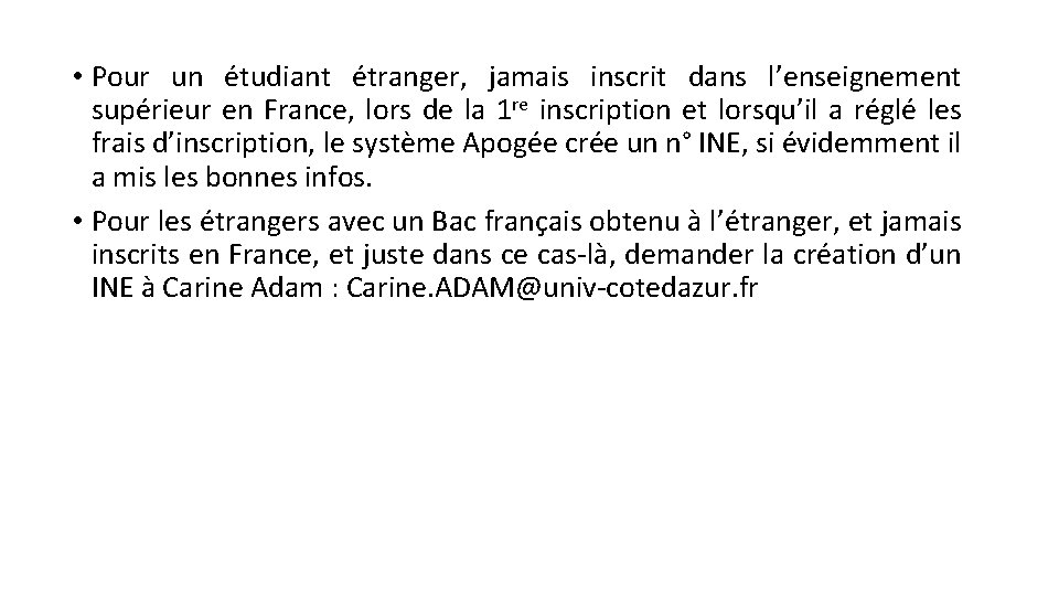 • Pour un étudiant étranger, jamais inscrit dans l’enseignement supérieur en France, lors • Pour un étudiant étranger, jamais inscrit dans l’enseignement supérieur en France, lors