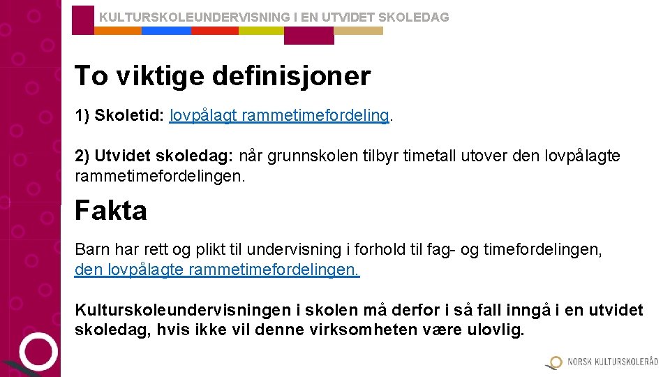 KULTURSKOLEUNDERVISNING I EN UTVIDET SKOLEDAG To viktige definisjoner 1) Skoletid: lovpålagt rammetimefordeling. 2) Utvidet