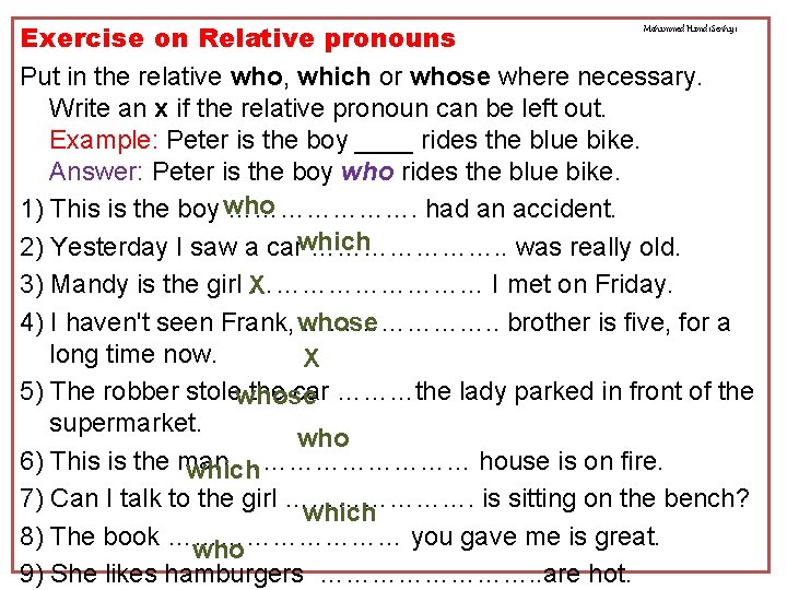 Exercise on Relative pronouns Put in the relative who, which or whose where necessary.