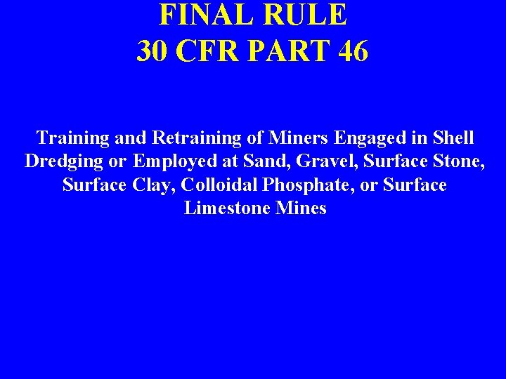 FINAL RULE 30 CFR PART 46 Training and Retraining of Miners Engaged in Shell