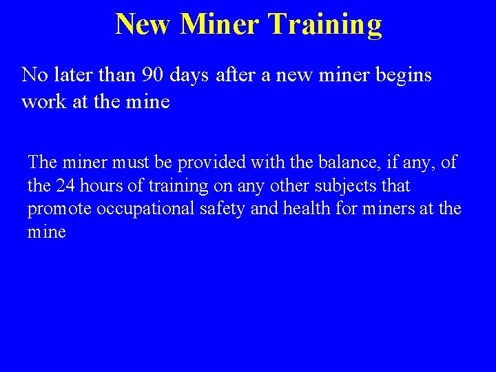New Miner Training No later than 90 days after a new miner begins work