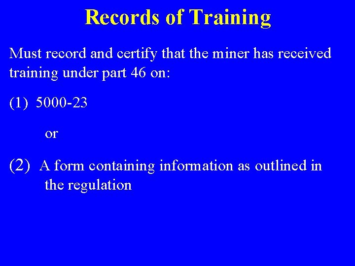 Records of Training Must record and certify that the miner has received training under
