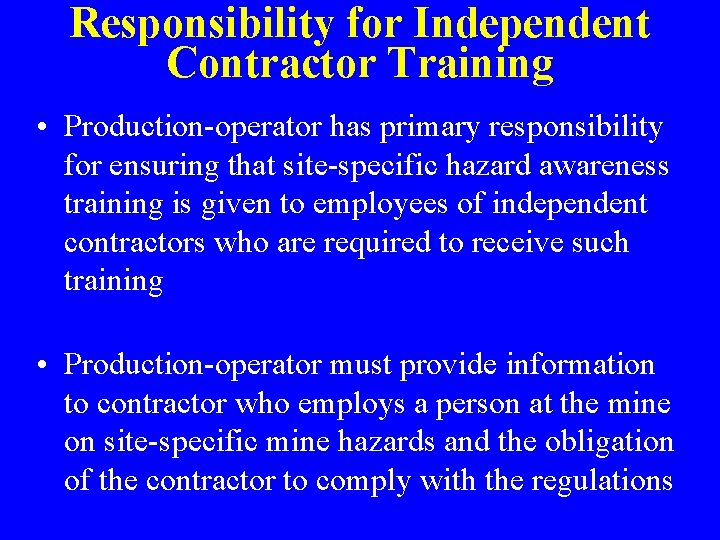 Responsibility for Independent Contractor Training • Production-operator has primary responsibility for ensuring that site-specific