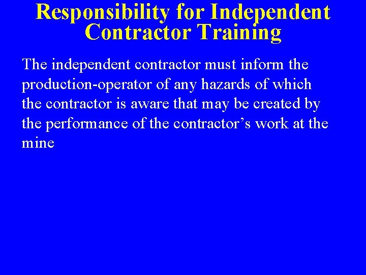 Responsibility for Independent Contractor Training The independent contractor must inform the production-operator of any