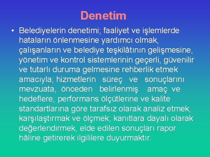 Denetim • Belediyelerin denetimi; faaliyet ve işlemlerde hataların önlenmesine yardımcı olmak, çalışanların ve belediye