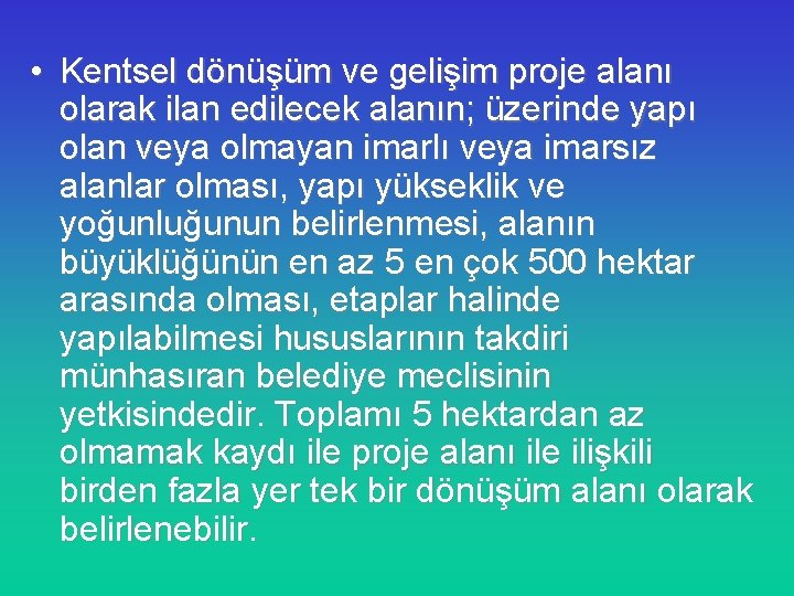  • Kentsel dönüşüm ve gelişim proje alanı olarak ilan edilecek alanın; üzerinde yapı