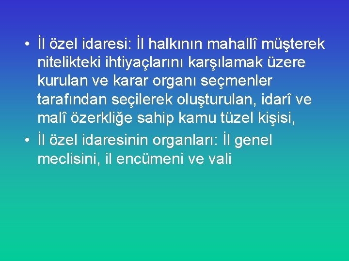  • İl özel idaresi: İl halkının mahallî müşterek nitelikteki ihtiyaçlarını karşılamak üzere kurulan