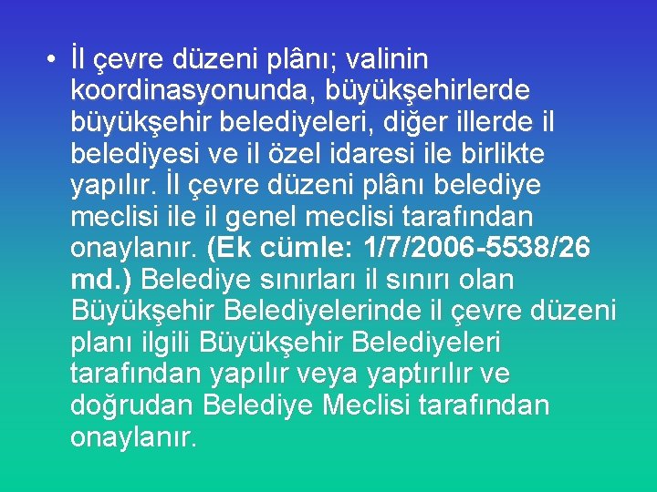  • İl çevre düzeni plânı; valinin koordinasyonunda, büyükşehirlerde büyükşehir belediyeleri, diğer illerde il