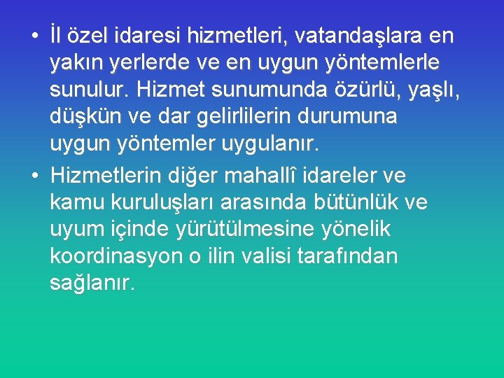  • İl özel idaresi hizmetleri, vatandaşlara en yakın yerlerde ve en uygun yöntemlerle