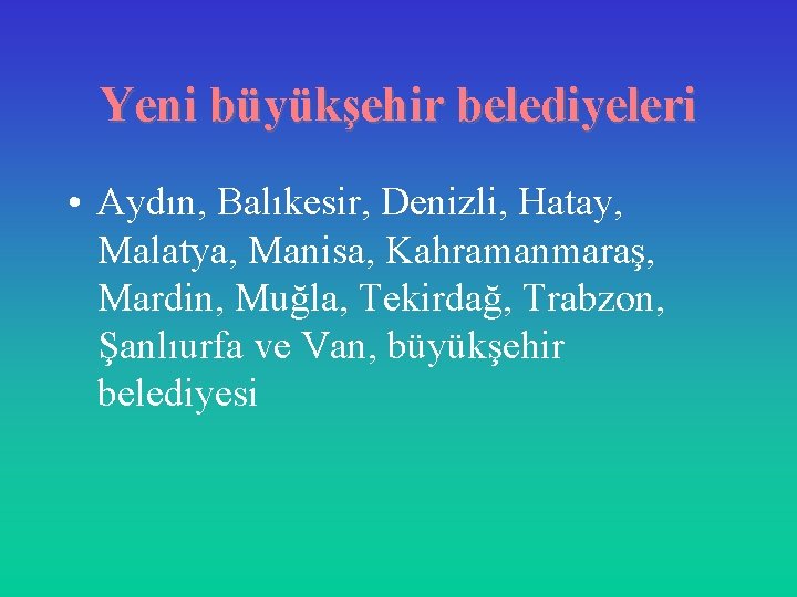 Yeni büyükşehir belediyeleri • Aydın, Balıkesir, Denizli, Hatay, Malatya, Manisa, Kahramanmaraş, Mardin, Muğla, Tekirdağ,