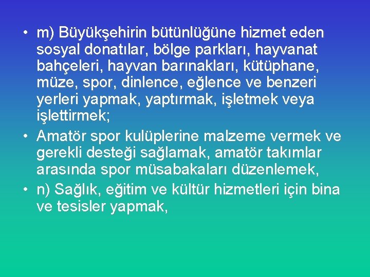  • m) Büyükşehirin bütünlüğüne hizmet eden sosyal donatılar, bölge parkları, hayvanat bahçeleri, hayvan