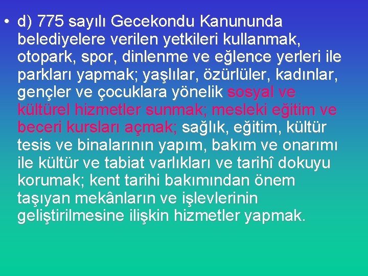  • d) 775 sayılı Gecekondu Kanununda belediyelere verilen yetkileri kullanmak, otopark, spor, dinlenme