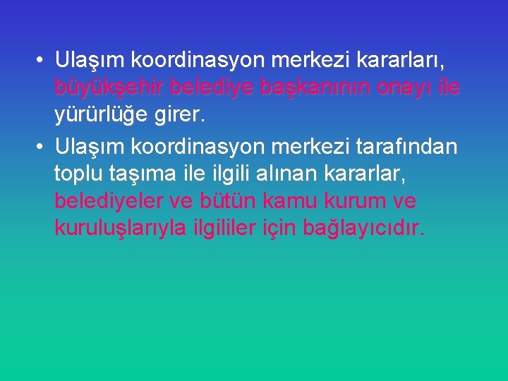  • Ulaşım koordinasyon merkezi kararları, büyükşehir belediye başkanının onayı ile yürürlüğe girer. •