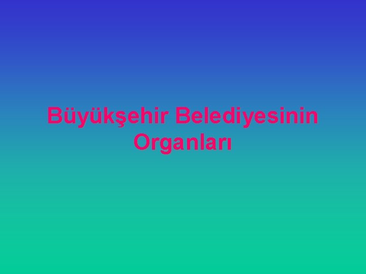 Büyükşehir Belediyesinin Organları 