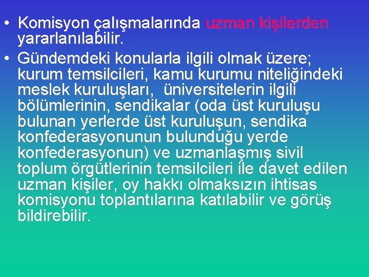  • Komisyon çalışmalarında uzman kişilerden yararlanılabilir. • Gündemdeki konularla ilgili olmak üzere; kurum