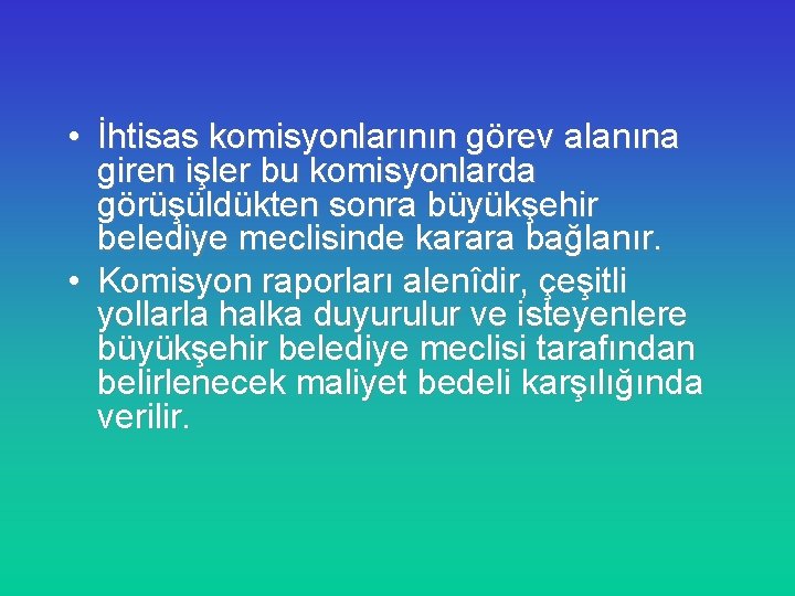  • İhtisas komisyonlarının görev alanına giren işler bu komisyonlarda görüşüldükten sonra büyükşehir belediye