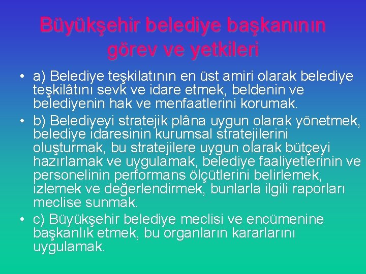 Büyükşehir belediye başkanının görev ve yetkileri • a) Belediye teşkilatının en üst amiri olarak
