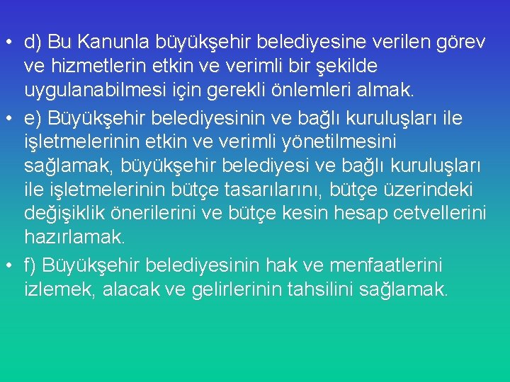  • d) Bu Kanunla büyükşehir belediyesine verilen görev ve hizmetlerin etkin ve verimli