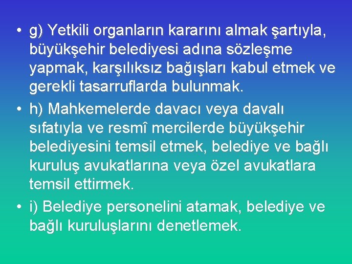  • g) Yetkili organların kararını almak şartıyla, büyükşehir belediyesi adına sözleşme yapmak, karşılıksız