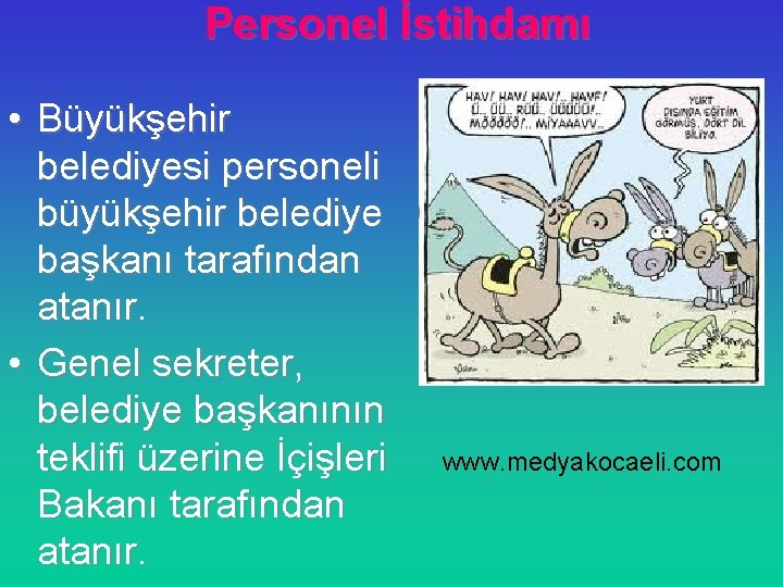 Personel İstihdamı • Büyükşehir belediyesi personeli büyükşehir belediye başkanı tarafından atanır. • Genel sekreter,