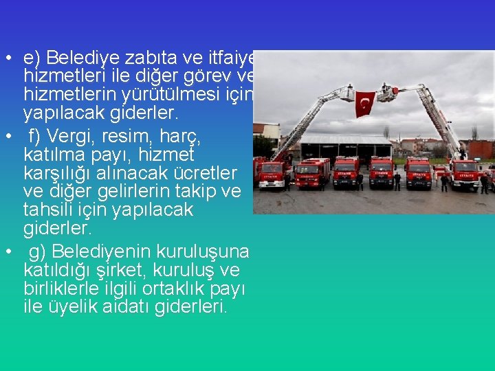  • e) Belediye zabıta ve itfaiye hizmetleri ile diğer görev ve hizmetlerin yürütülmesi