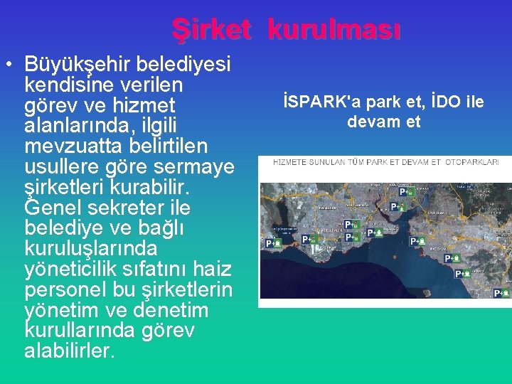 Şirket kurulması • Büyükşehir belediyesi kendisine verilen görev ve hizmet alanlarında, ilgili mevzuatta belirtilen