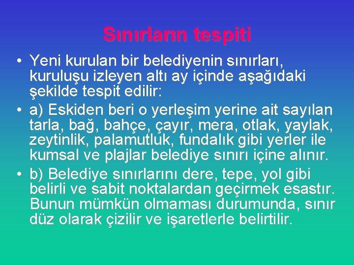 Sınırların tespiti • Yeni kurulan bir belediyenin sınırları, kuruluşu izleyen altı ay içinde aşağıdaki