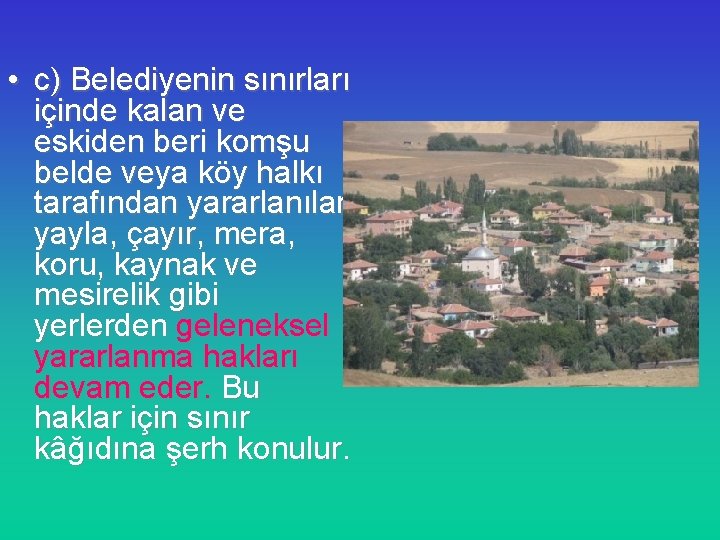  • c) Belediyenin sınırları içinde kalan ve eskiden beri komşu belde veya köy