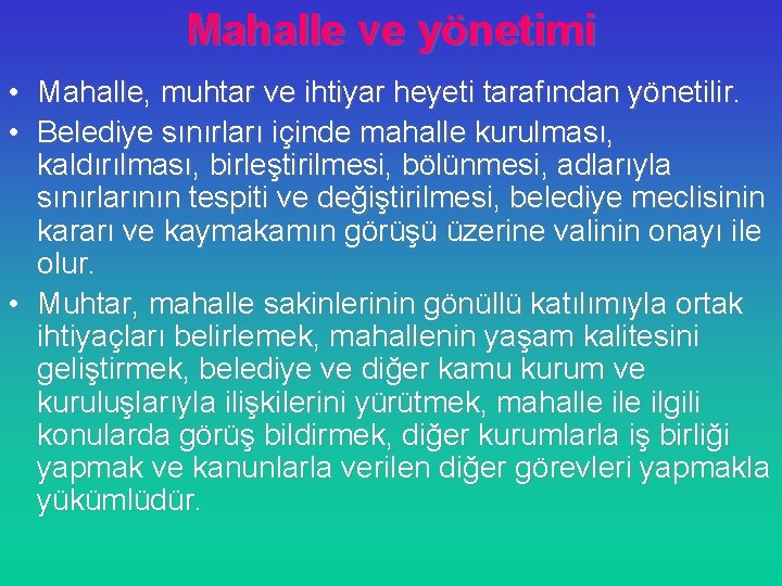 Mahalle ve yönetimi • Mahalle, muhtar ve ihtiyar heyeti tarafından yönetilir. • Belediye sınırları