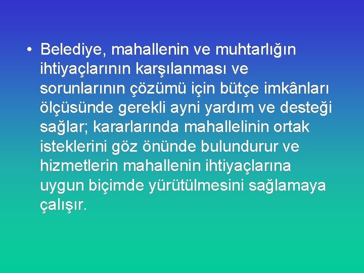  • Belediye, mahallenin ve muhtarlığın ihtiyaçlarının karşılanması ve sorunlarının çözümü için bütçe imkânları