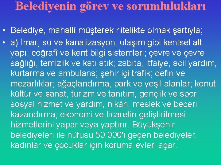 Belediyenin görev ve sorumlulukları • Belediye, mahallî müşterek nitelikte olmak şartıyla; • a) İmar,