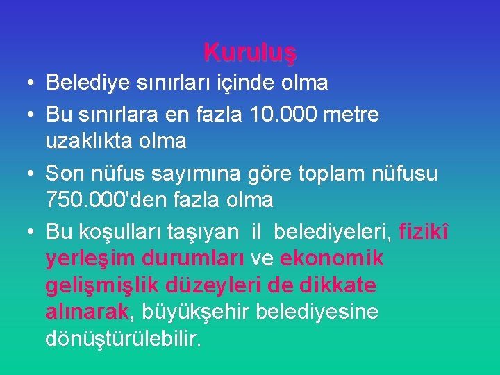 Kuruluş • Belediye sınırları içinde olma • Bu sınırlara en fazla 10. 000 metre