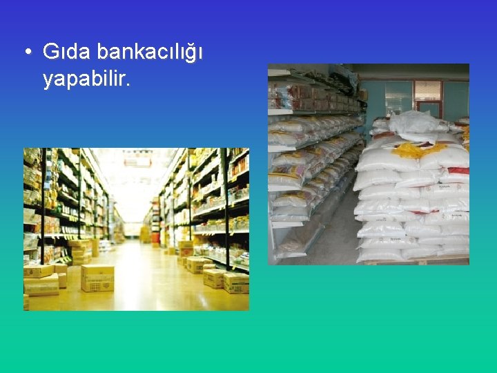  • Gıda bankacılığı yapabilir. 