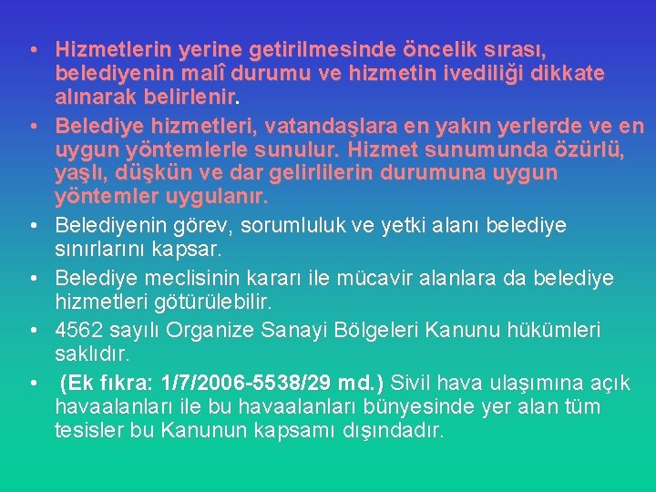  • Hizmetlerin yerine getirilmesinde öncelik sırası, belediyenin malî durumu ve hizmetin ivediliği dikkate