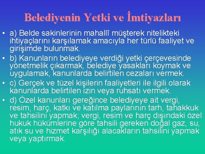 Belediyenin Yetki ve İmtiyazları • a) Belde sakinlerinin mahallî müşterek nitelikteki ihtiyaçlarını karşılamak amacıyla