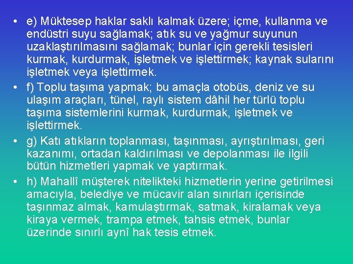  • e) Müktesep haklar saklı kalmak üzere; içme, kullanma ve endüstri suyu sağlamak;