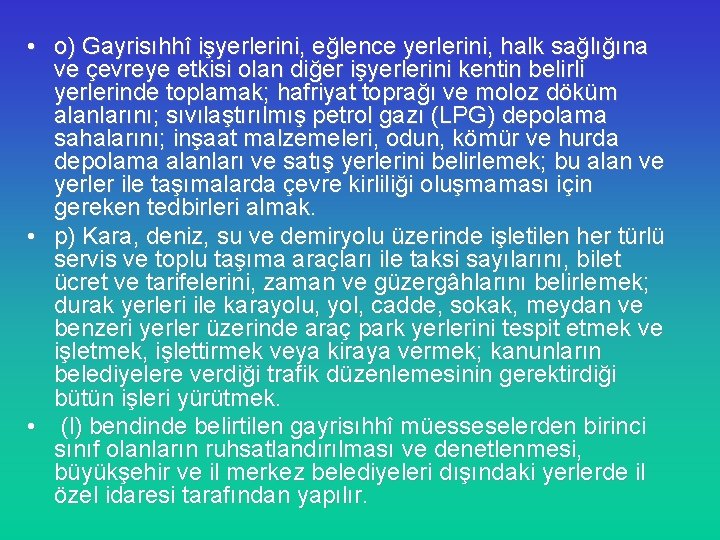  • o) Gayrisıhhî işyerlerini, eğlence yerlerini, halk sağlığına ve çevreye etkisi olan diğer