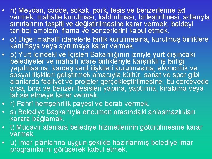  • n) Meydan, cadde, sokak, park, tesis ve benzerlerine ad vermek; mahalle kurulması,