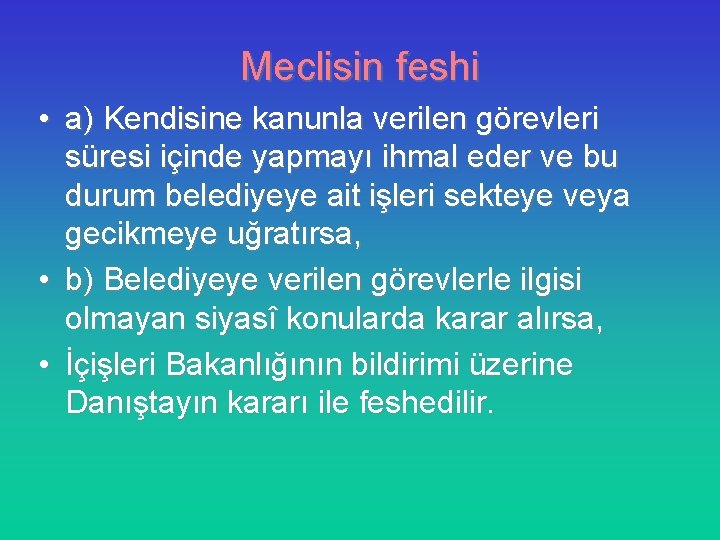 Meclisin feshi • a) Kendisine kanunla verilen görevleri süresi içinde yapmayı ihmal eder ve